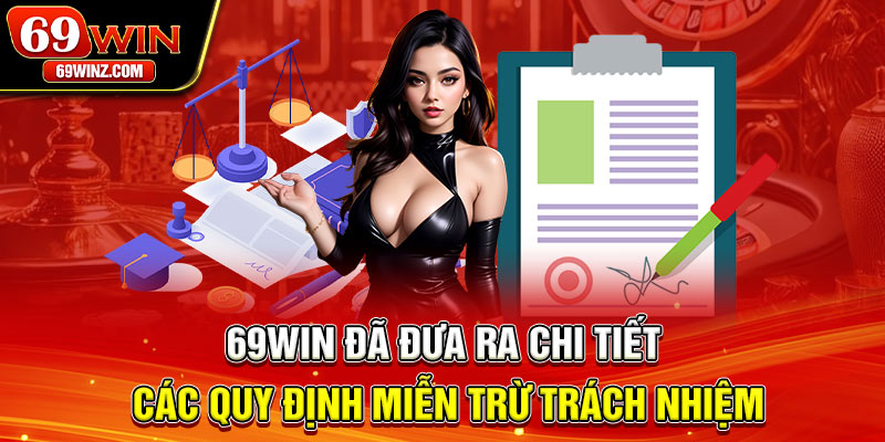 69win đã đưa ra chi tiết các quy định miễn trừ trách nhiệm