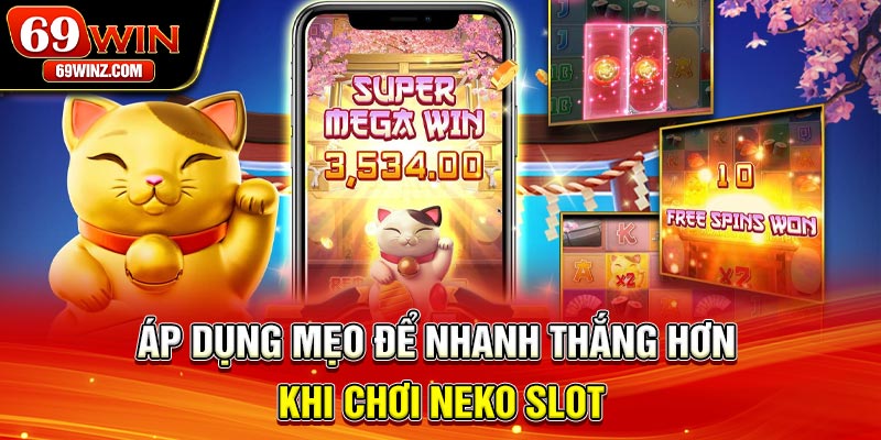 Áp dụng mẹo để nhanh thắng hơn khi chơi Neko slot