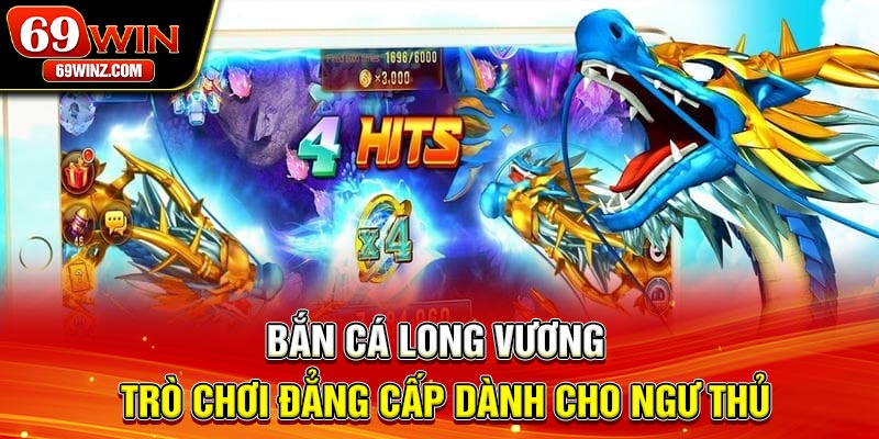 Bắn Cá Long Vương | Trò Chơi Đẳng Cấp Dành Cho Ngư Thủ