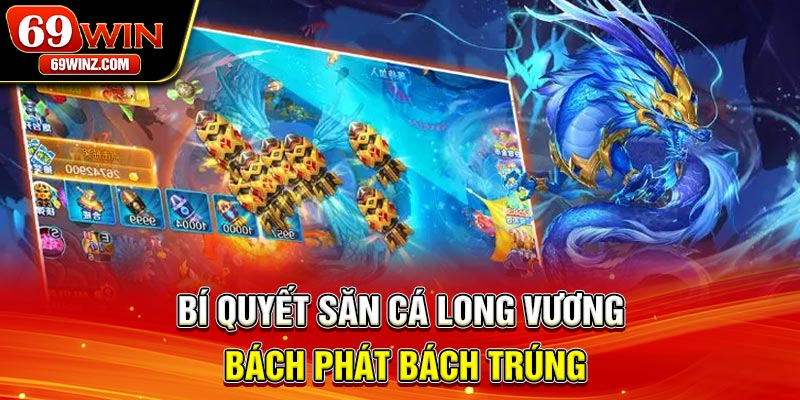 Bí quyết săn cá Long Vương bách phát bách trúng