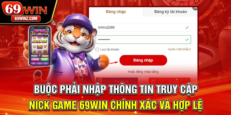 Buộc phải nhập thông tin truy cập nick game 69win chính xác và hợp lệ