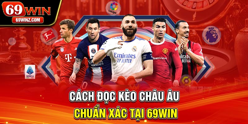 Cách đọc kèo châu Âu chuẩn xác tại 69win