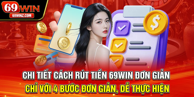 Chi tiết cách rút tiền 69win đơn giản chỉ với 4 bước đơn giản, dễ thực hiện