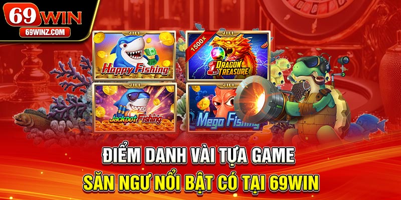 Điểm danh vài tựa game săn ngư nổi bật có tại 69win