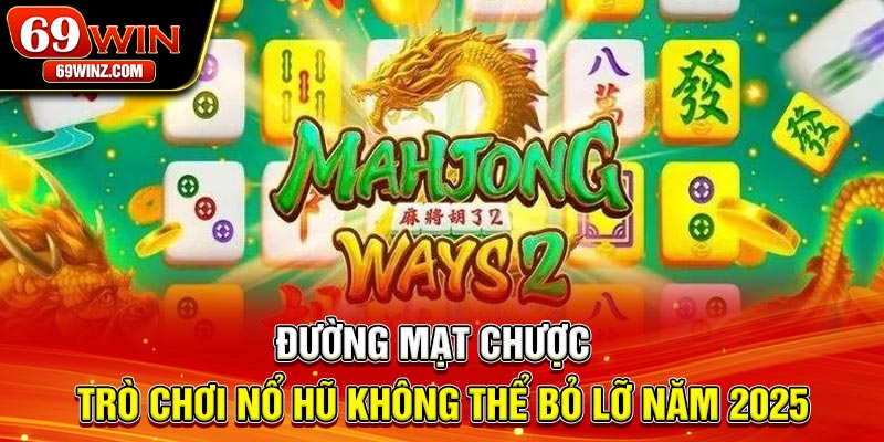 Đường Mạt Chược | Trò Chơi Nổ Hũ Không Thể Bỏ Lỡ 2025