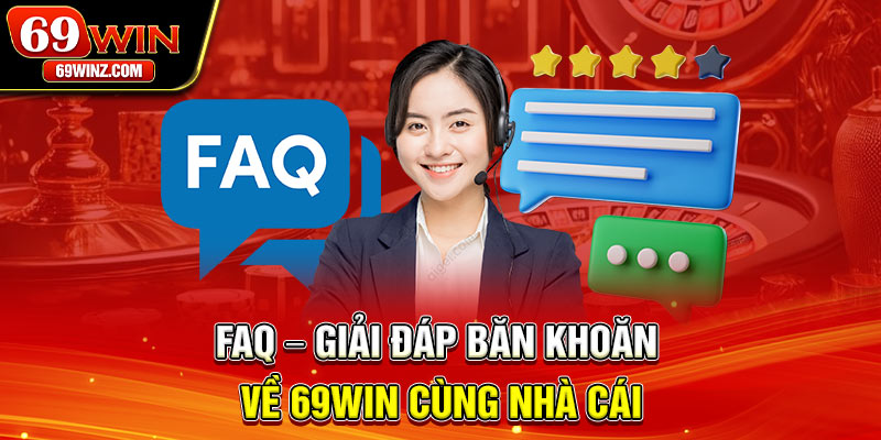 FAQ – Giải đáp băn khoăn về 69win cùng nhà cái