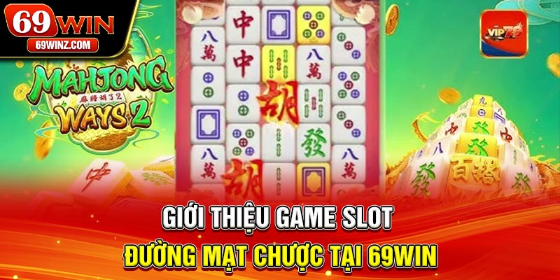 Giới thiệu game slot Đường Mạt Chược tại 69win