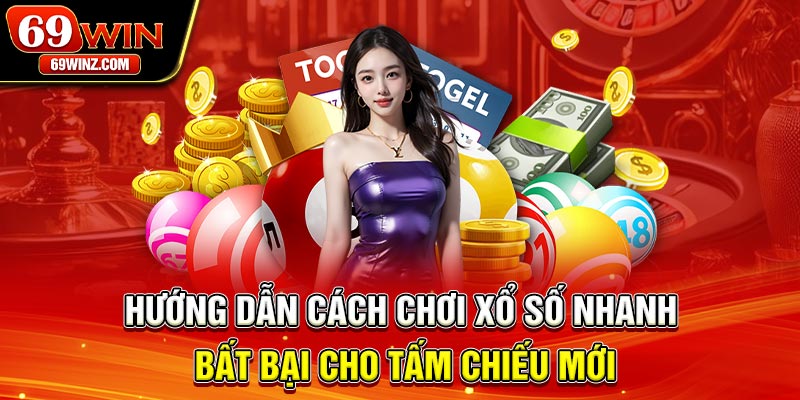 Hướng dẫn cách chơi xổ số nhanh bất bại cho tấm chiếu mới