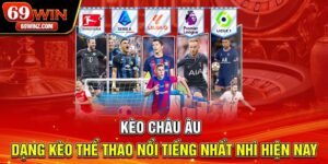 Kèo Châu Âu | Dạng Kèo Thể Thao Nổi Tiếng Nhất Nhì Hiện Nay