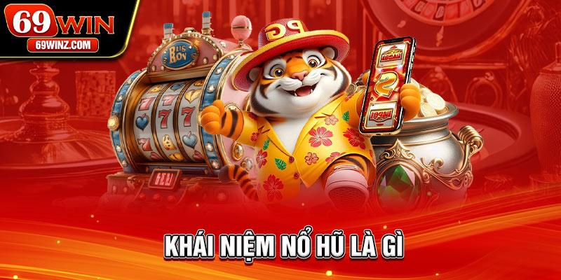 Khái niệm nổ hũ là gì