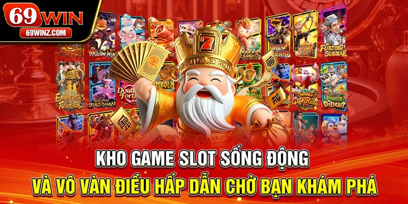 Kho game slot sống động và vô vàn điều hấp dẫn chờ bạn khám phá