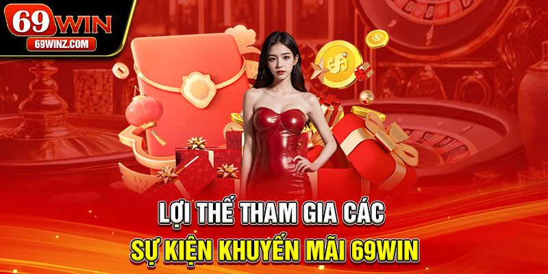 Lợi thế tham gia các sự kiện khuyến mãi 69win