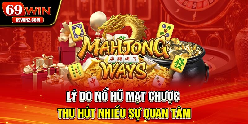 Lý do nổ hũ Mạt Chược thu hút nhiều sự quan tâm