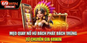 Mẹo Quay Nổ Hũ Bách Phát Bách Trúng Từ Chuyên Gia 69win