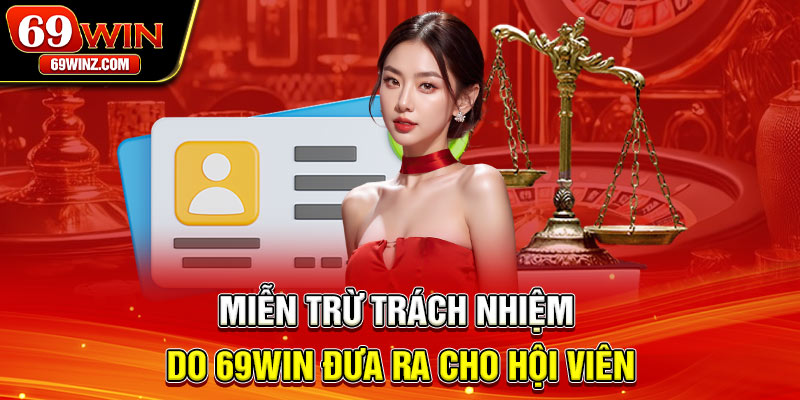 Miễn trừ trách nhiệm do 69win đưa ra cho hội viên