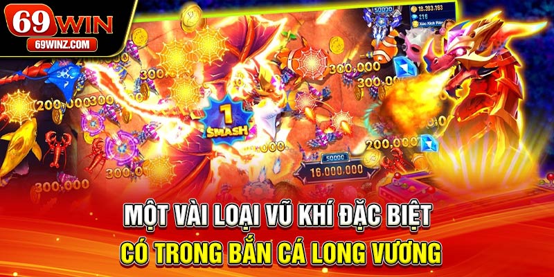 Một vài loại vũ khí đặc biệt có trong bắn cá Long Vương