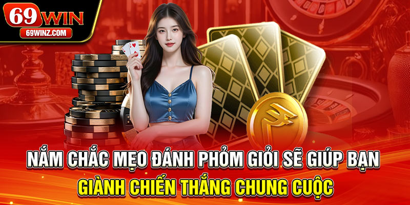 Nắm chắc mẹo đánh phỏm giỏi sẽ giúp bạn giành chiến thắng chung cuộc