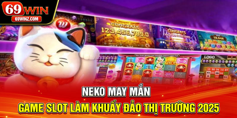 Neko May Mắn | Game Slot Làm Khuấy Đảo Thị Trường 2025