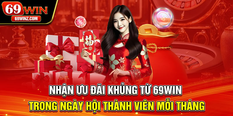 Nhận ưu đãi khủng từ 69win trong ngày hội thành viên mỗi tháng