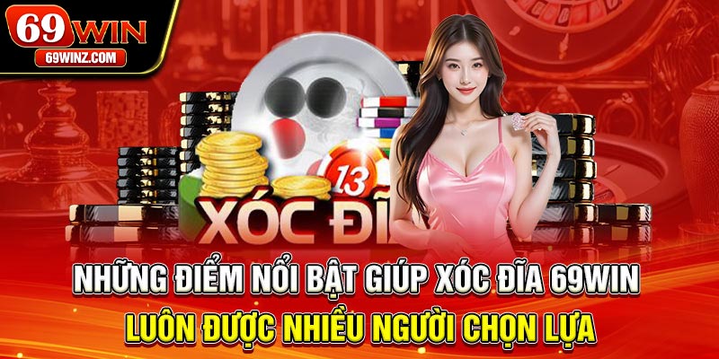 Những điểm nổi bật giúp xóc đĩa 69win luôn được nhiều người chọn lựa