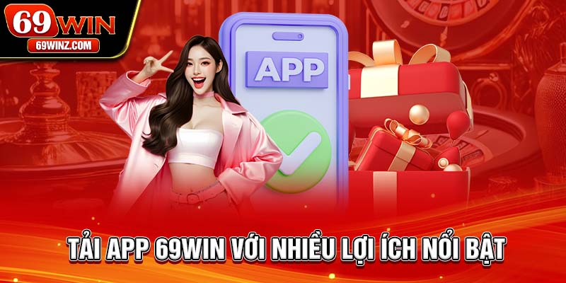 Tải app 69win với nhiều lợi ích nổi bật