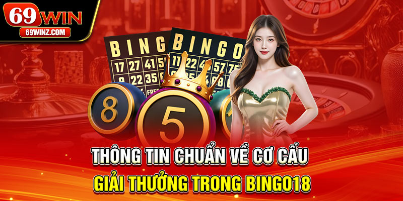 Thông tin chuẩn về cơ cấu giải thưởng trong Bingo18