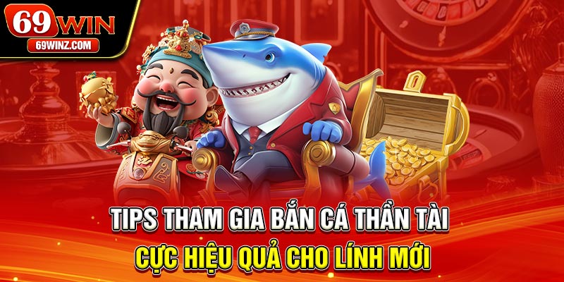 Tips tham gia bắn cá Thần Tài cực hiệu quả cho lính mới