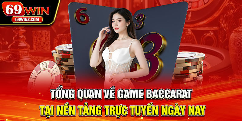 Tổng quan về game Baccarat tại nền tảng trực tuyến ngày nay