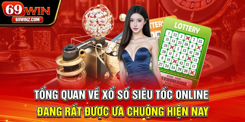 Tổng quan về xổ số siêu tốc online đang rất được ưa chuộng hiện nay