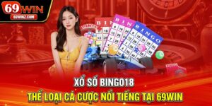 Xổ Số Bingo18 | Thể Loại Cá Cược Nổi Tiếng Tại 69win