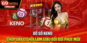 Xổ Số Keno | Chớp Lấy Cơ Hội Làm Giàu Đổi Đời Phút Mốt